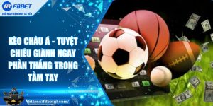 Kèo Châu Á - Tuyệt Chiêu Giành Ngay Phần Thắng Trong Tầm Tay