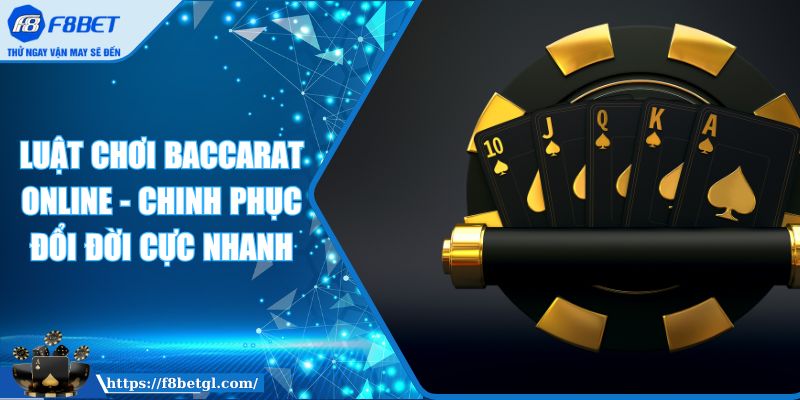 Luật Chơi Baccarat Online - Chinh Phục Đổi Đời Cực Nhanh