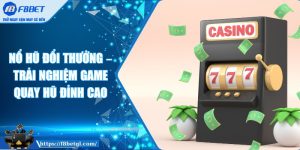 Nổ Hũ Đổi Thưởng – Trải Nghiệm Game Quay Hũ Đỉnh Cao